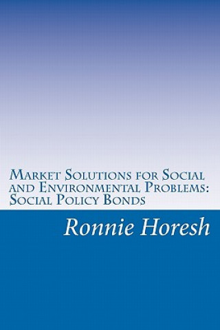 Книга Market Solutions for Social and Environmental Problems: Social Policy Bonds Ronnie Horesh