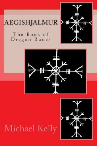 Книга Aegishjalmur: The Book of Dragon Runes Michael Kelly