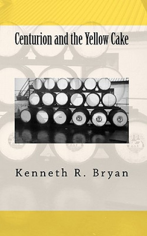 Βιβλίο Centurion and the Yellow Cake Kenneth R Bryan