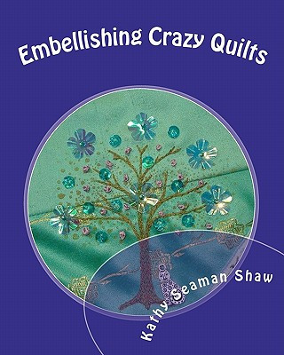 Книга Embellishing Crazy Quilts: For Beginners Kathy Seaman Shaw