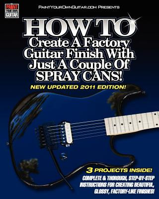 Libro HOW TO Create A Factory Guitar Finish With Just A Couple Of Spray Cans! John Gleneicki