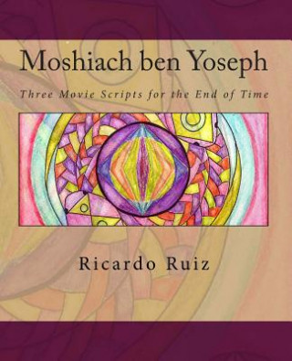 Kniha Moshiach ben Yoseph: Three Movie Scripts for the End of Time Ricardo Ruiz