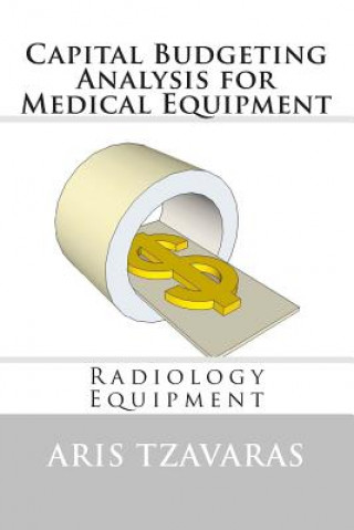Carte Capital Budgeting Analysis for Medical Equipment: Radiology Equipment Dr Aris Tzavaras