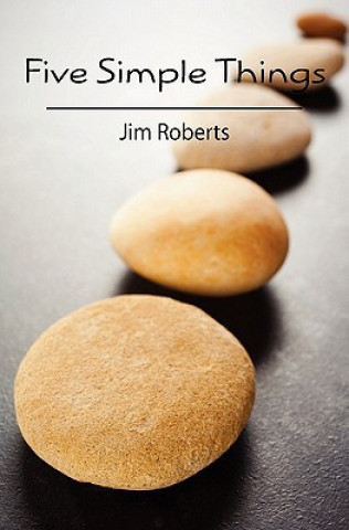 Carte Five Simple Things Jim Roberts