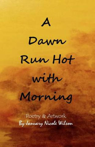 Kniha A Dawn Run Hot with Morning January Nicole Wilson