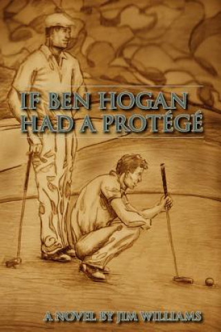 Kniha If Ben Hogan Had a Protégé Jim Williams