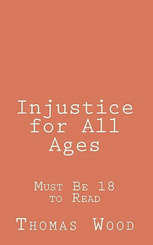 Livre Injustice for All Ages: Must Be 18 to Read Thomas Wood