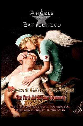 Könyv Fanny Goes to War - The First Aid Nursing Yeomanry: Angels of the Battlefield Pat Beauchamp Washington