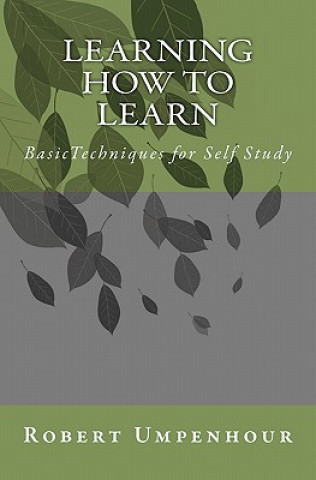 Knjiga Learning How to Learn: BasicTechniques for Self Study Robert Umpenhour