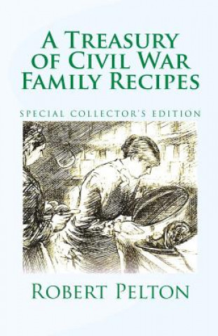 Kniha A Treasury of Civil War Family Recipes: Special Avarasboro Limited Edition Robert W Pelton