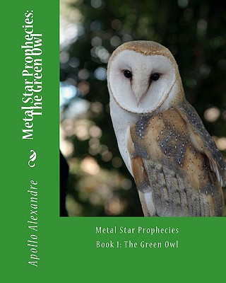 Knjiga Metal Star Prophecy: The Green Owl Apollo Antonio Alexandre