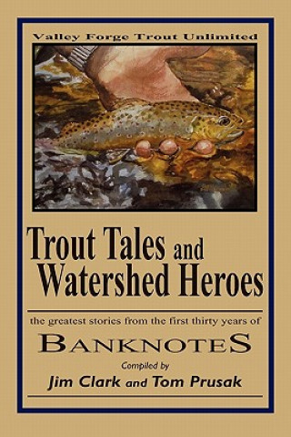 Livre Trout Tales and Watershed Heroes: the greatest stories from the first thirty years of BANKNOTES Tom Prusak