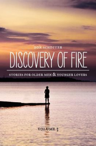 Книга Discovery of Fire: Stories for Older Men & Younger Lovers Don Schecter