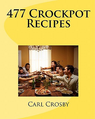 Kniha 477 Crockpot Recipes MR Carl Crosby
