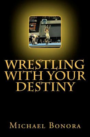 Carte Wrestling with Your Destiny Michael Bonora
