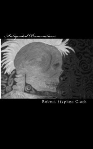 Книга Antiquated Premonitions Robert Stephen Clark