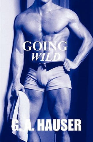 Book Going Wild: Action! Series Book 9 G A Hauser