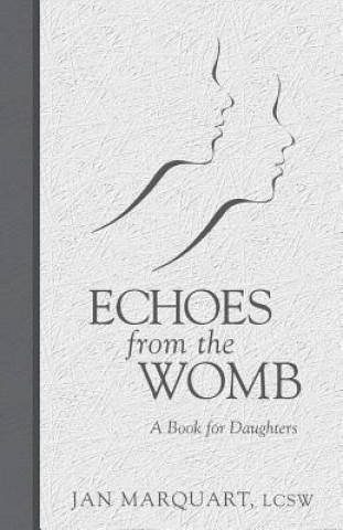 Libro Echoes from the Womb, a Book for Daughters MS Jan Marquart Lcsw