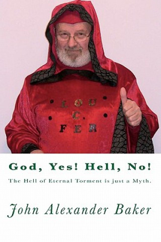 Carte God, Yes! Hell, No!: The Hell of Eternal Torment is just a Myth. John Alexander Baker