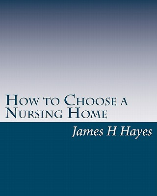 Knjiga How to Choose a Nursing Home James H Hayes