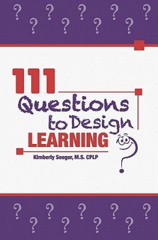 Kniha 111 Questions to Design Learning Kimberly Seeger Cplp