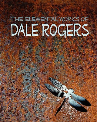 Könyv The Elemental Works of Dale Rogers Dale Rogers