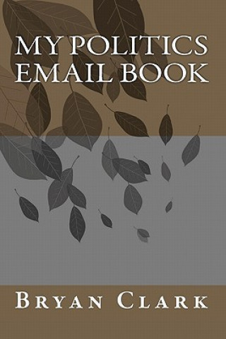 Книга My Politics Email Book Bryan Clark