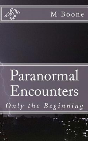 Könyv Paranormal Encounters: Only the Beginning M Boone
