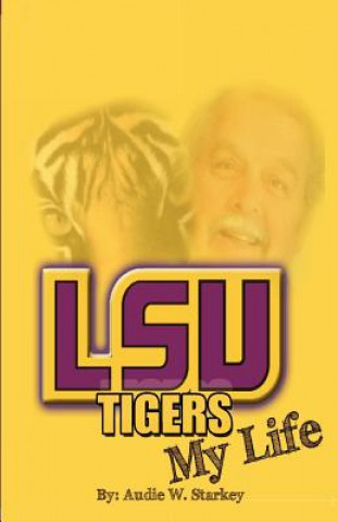 Book LSU Tigers; My Life Audie W Starkey