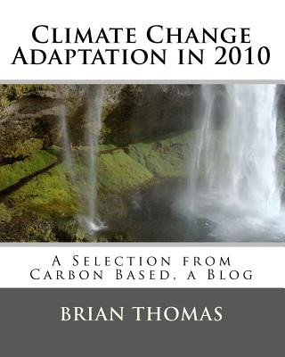 Kniha Climate Change Adaptation in 2010: A Selection from Carbon Based, a Blog Brian Thomas