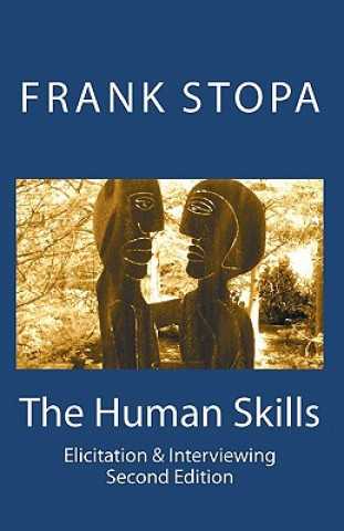 Carte The Human Skills: Elicitation & Interviewing (Second Edition) Frank Stopa