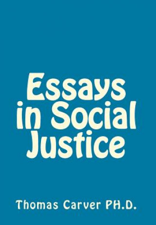 Kniha Essays in Social Justice Thomas Nixon Carver Ph D LL D