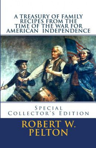 Carte A Treasury of Family Recipes From the Time of the War for American Independence: Special Yorktown Edition Robert W Pelton