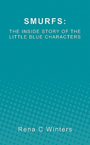 Carte Smurfs: The Inside Story Of The Little Blue Characters Rena C Winters