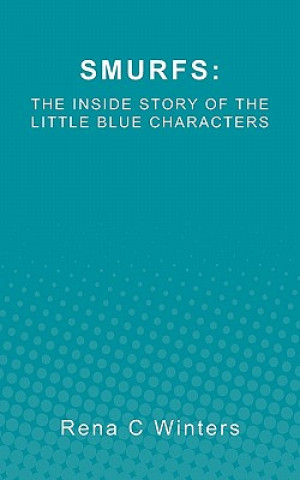 Kniha Smurfs: The Inside Story Of The Little Blue Characters Rena C Winters