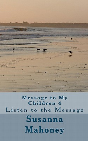 Kniha Message to My Children 4: Listen to the Message MS Susanna C Mahoney