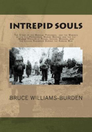 Knjiga Intrepid Souls: The Story of the Medical Personnel and the Marines of the 1st Provisional Marine Brigade and 1st Marine Division at Pu Bruce Williams-Burden