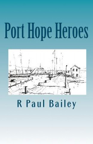 Boek Port Hope Heroes R Paul Bailey