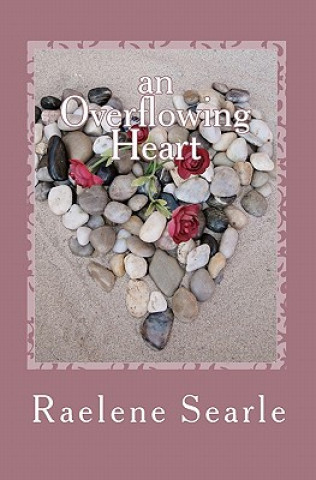 Книга An Overflowing Heart Raelene Searle