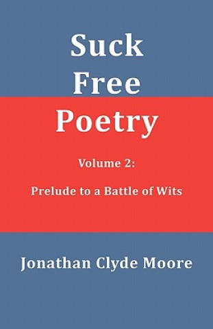 Kniha Suck Free Poetry Volume 2: Prelude to a Battle of Wits Jonathan Clyde Moore