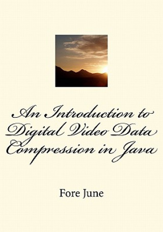 Kniha An Introduction to Digital Video Data Compression in Java Fore June