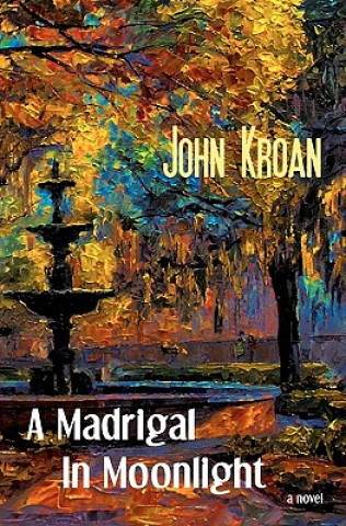 Kniha A Madrigal in Moonlight: a stageplay John Kroan