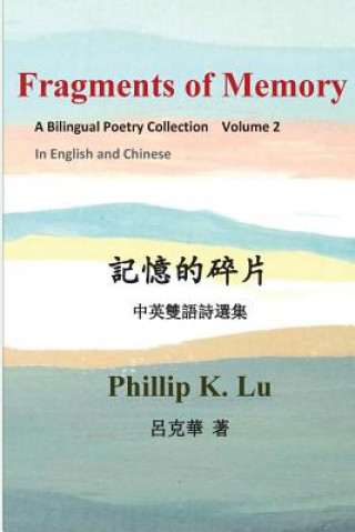 Książka Fragments of Memory: A Bilingual Poetry Colletion In English and Chinese Dr Phillip K Lu