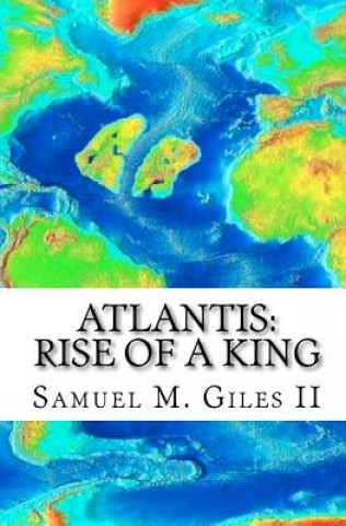 Book Atlantis: Rise of a King MR Samuel M Giles II