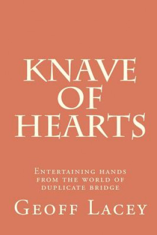 Carte Knave of Hearts: Entertaining hands from the world of duplicate bridge MR Geoff Lacey