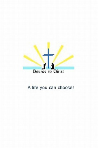 Kniha Bounce to Christ: A life you can choose! MR Mark R Robles