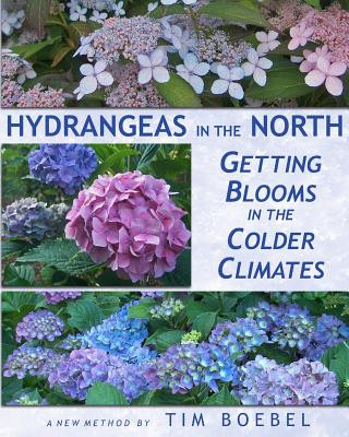 Książka Hydrangeas in the North: Getting Blooms in the Colder Climates Tim Boebel