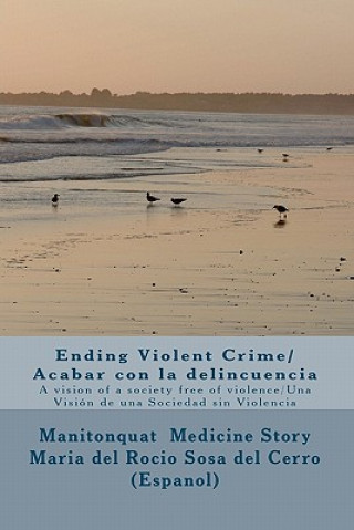 Kniha Ending Violent Crime/ Acabar con la delincuencia: A vision of a society free of violence/ Una Visión de una Sociedad sin Violencia Manitonquat Medicine Story