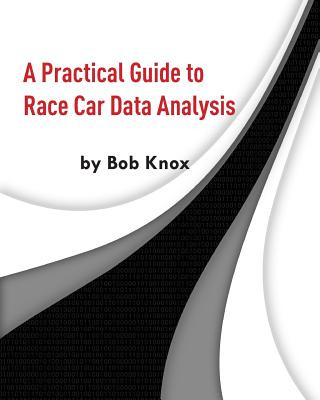 Kniha A Practical Guide to Race Car Data Analysis Bob Knox