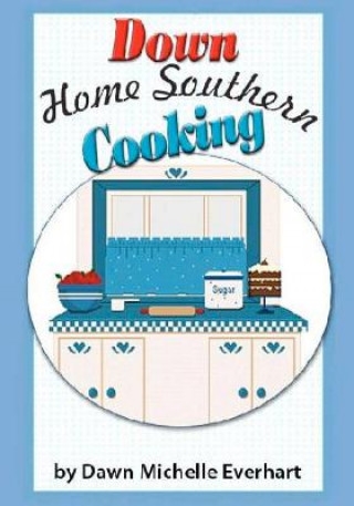 Книга Down Home Southern Cooking Dawn Michelle Everhart